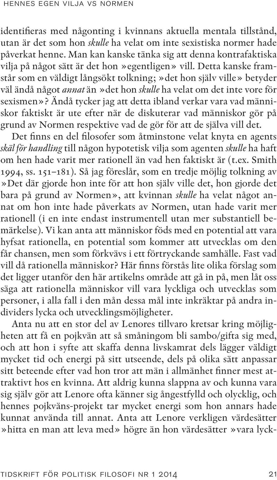 Detta kanske framstår som en väldigt långsökt tolkning;»det hon själv ville» betyder väl ändå något annat än»det hon skulle ha velat om det inte vore för sexismen»?