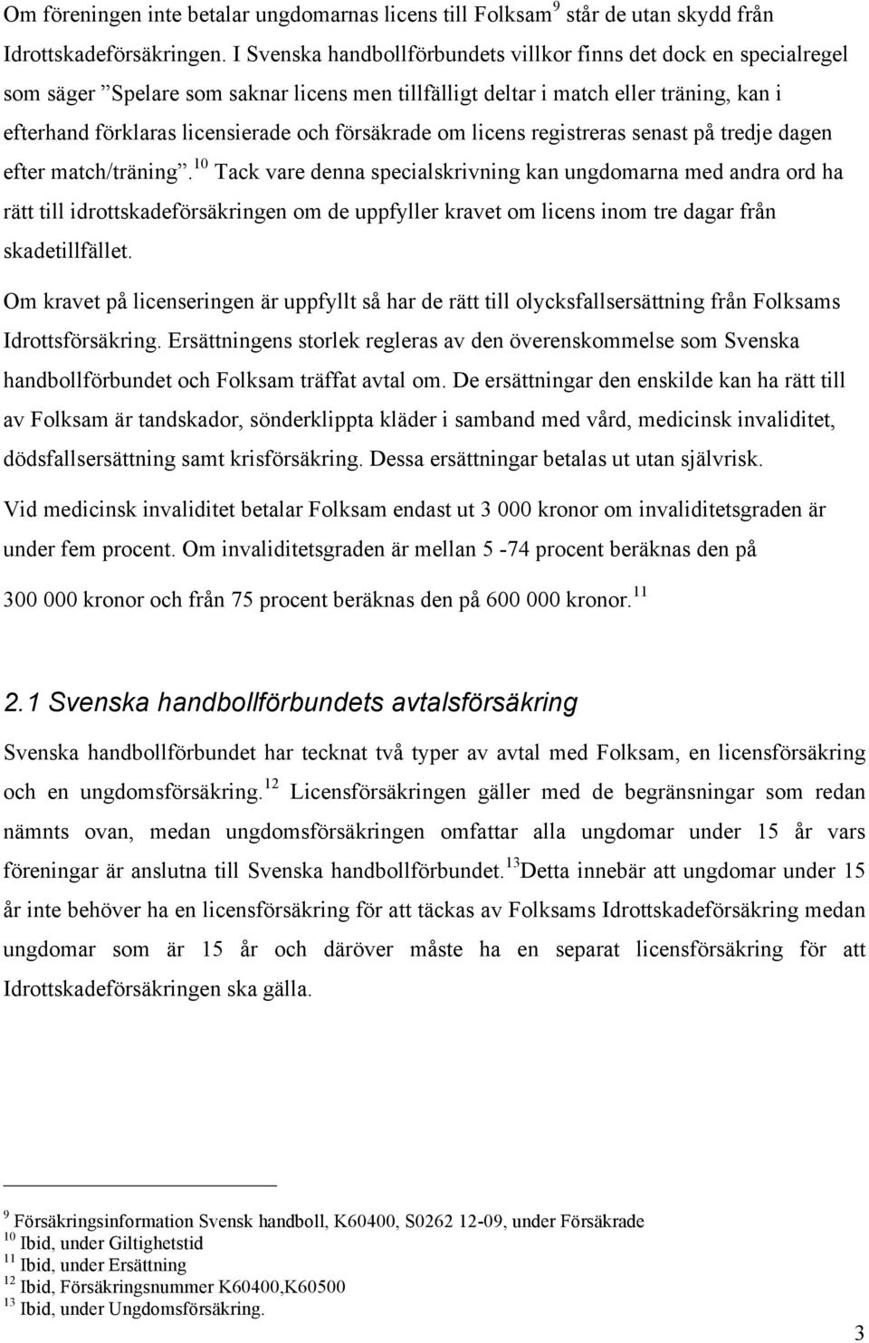försäkrade om licens registreras senast på tredje dagen efter match/träning.