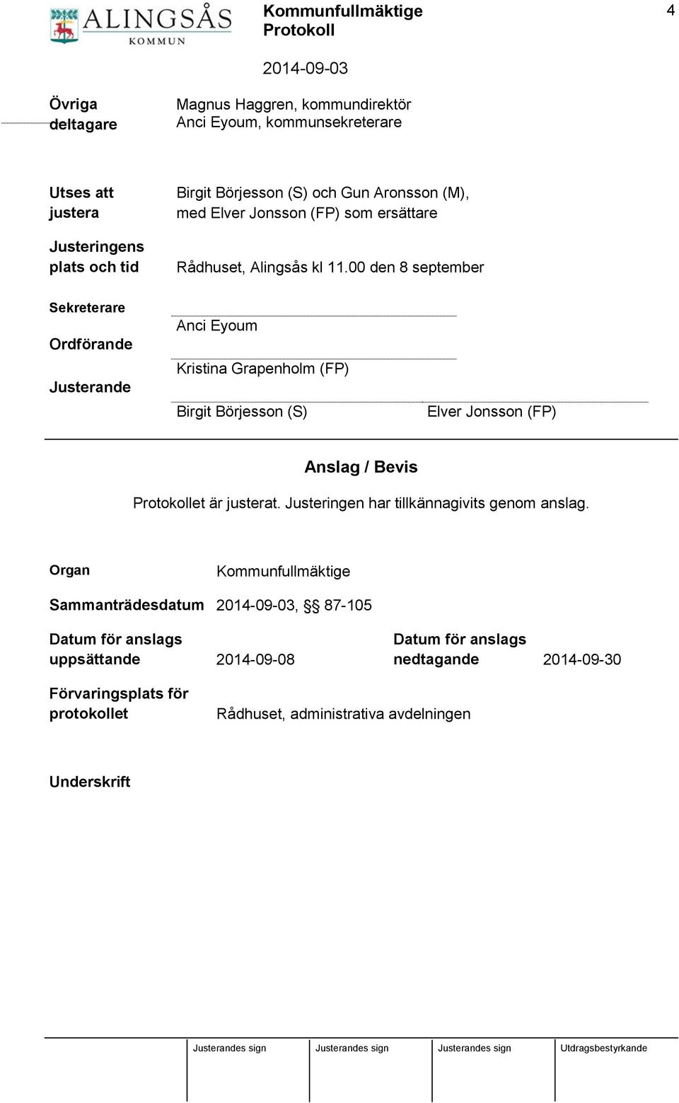 00 den 8 september Sekreterare Ordförande Justerande Anci Eyoum Kristina Grapenholm (FP) Birgit Börjesson (S) Elver Jonsson (FP) Anslag / Bevis et är justerat.