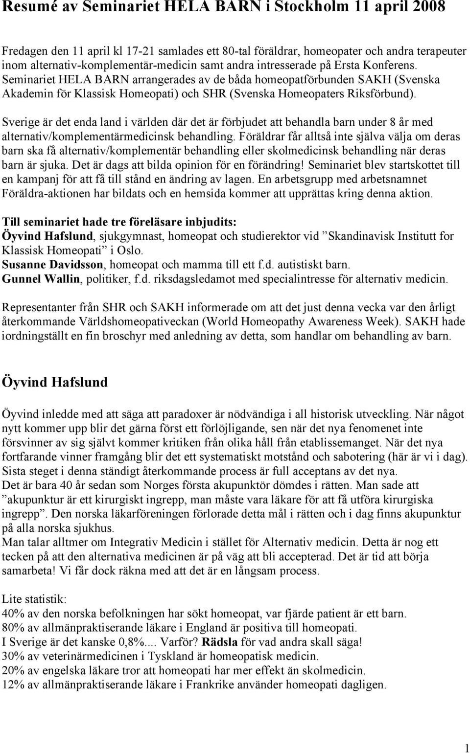 Sverige är det enda land i världen där det är förbjudet att behandla barn under 8 år med alternativ/komplementärmedicinsk behandling.