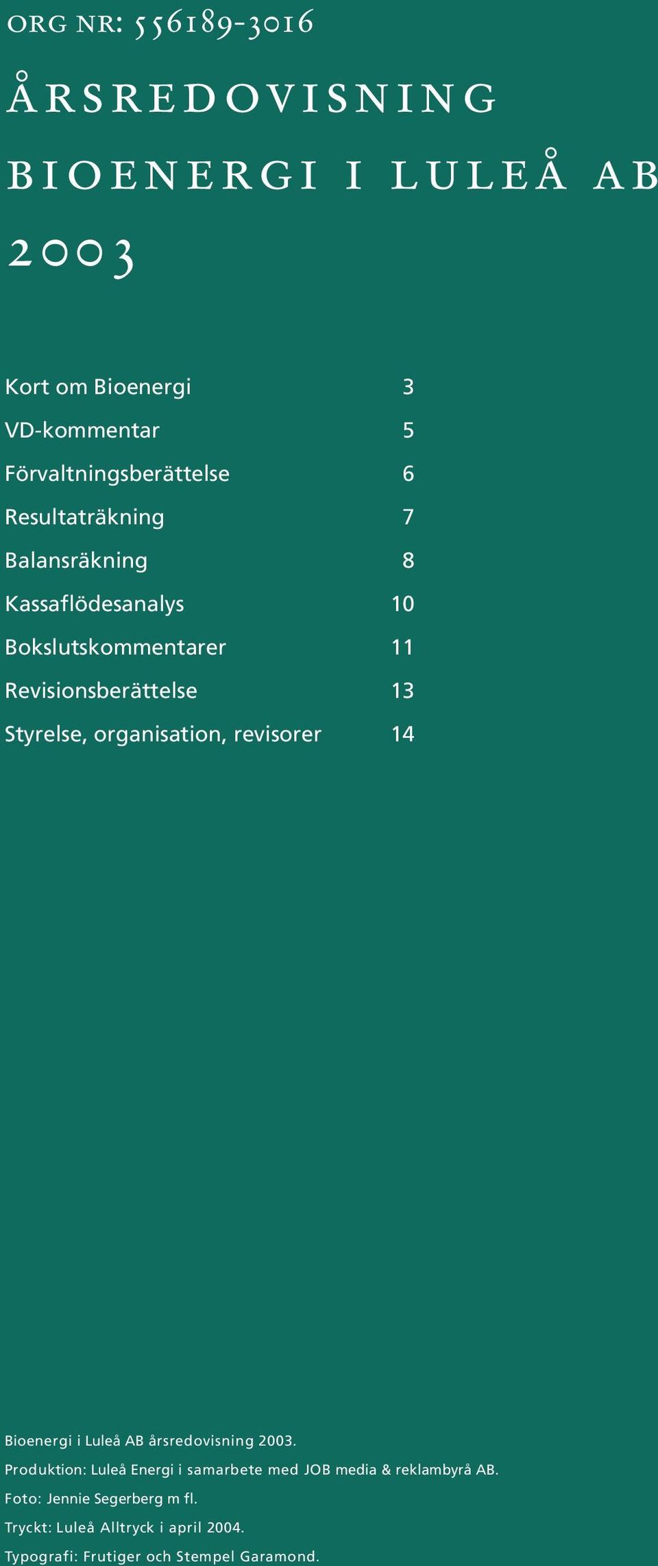 Revisionsberättelse 13 Styrelse, organisation, revisorer 14 Bioenergi i Luleå AB årsredovisning 2003.