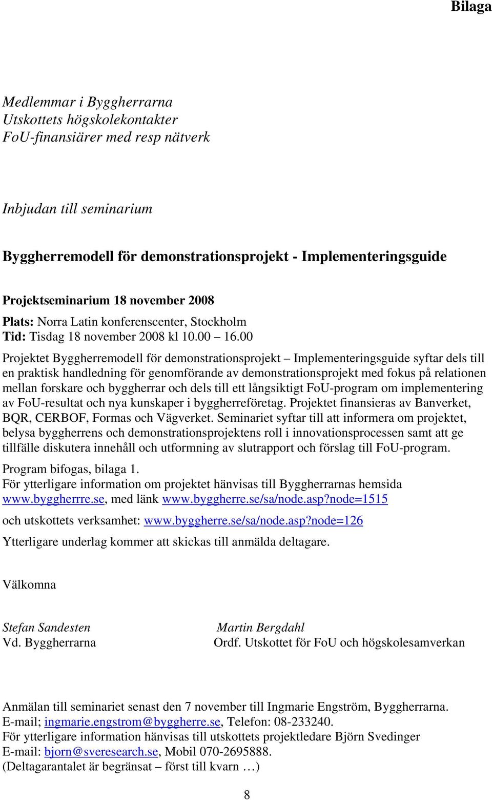 00 Projektet Byggherremodell för demonstrationsprojekt Implementeringsguide syftar dels till en praktisk handledning för genomförande av demonstrationsprojekt med fokus på relationen mellan forskare