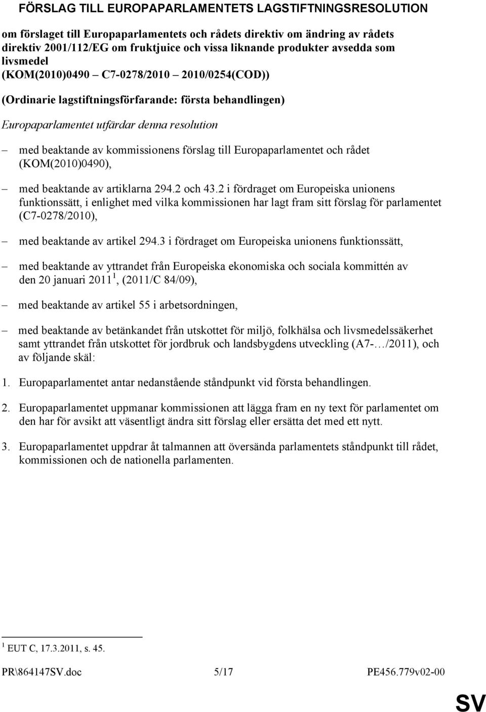 förslag till Europaparlamentet och rådet (KOM(2010)0490), med beaktande av artiklarna 294.2 och 43.