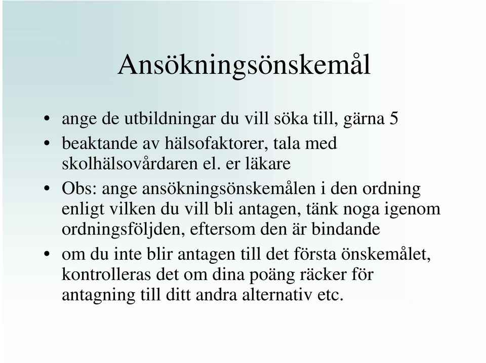 er läkare Obs: ange ansökningsönskemålen i den ordning enligt vilken du vill bli antagen, tänk noga