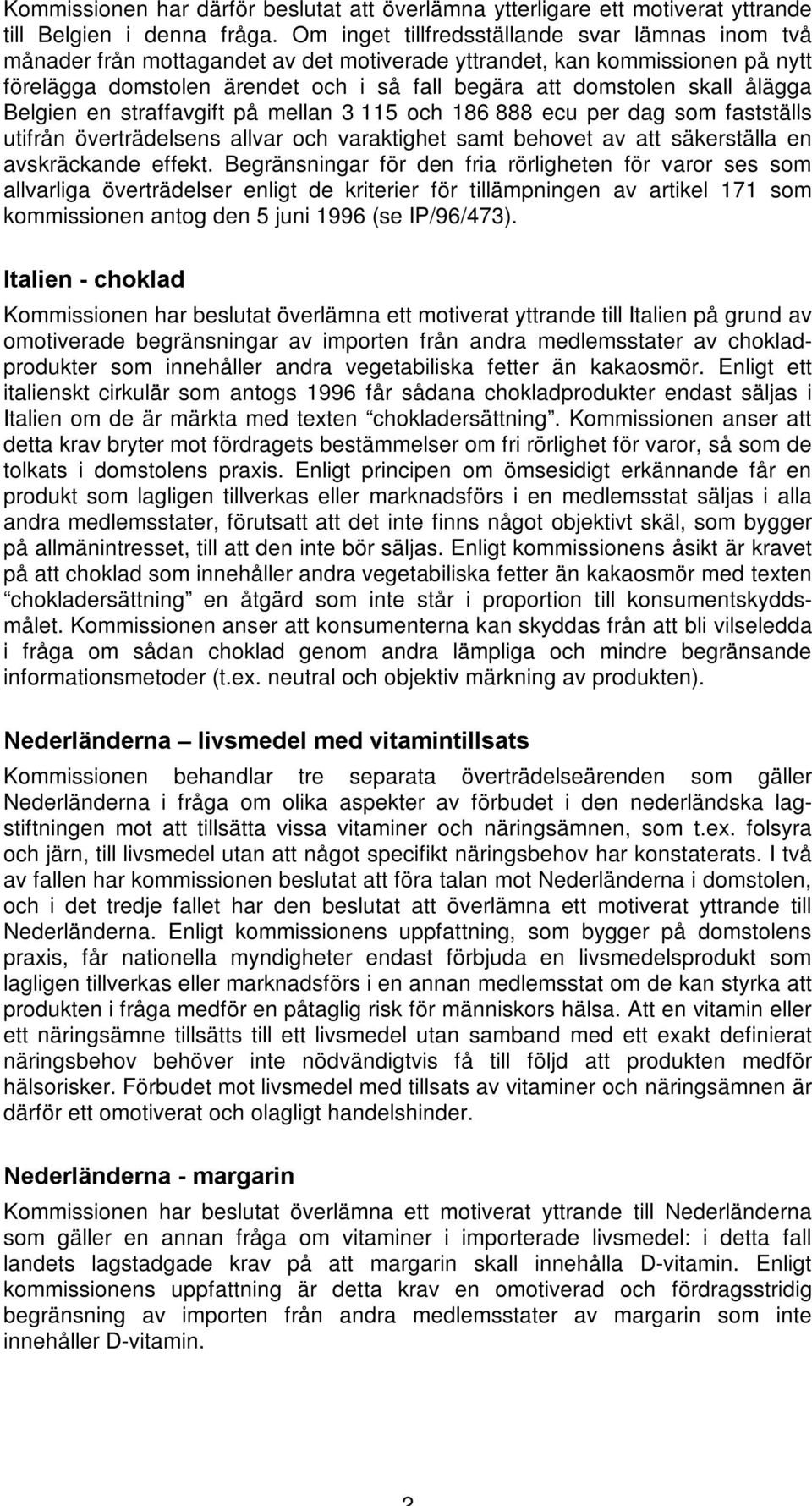 ålägga Belgien en straffavgift på mellan 3 115 och 186 888 ecu per dag som fastställs utifrån överträdelsens allvar och varaktighet samt behovet av att säkerställa en avskräckande effekt.