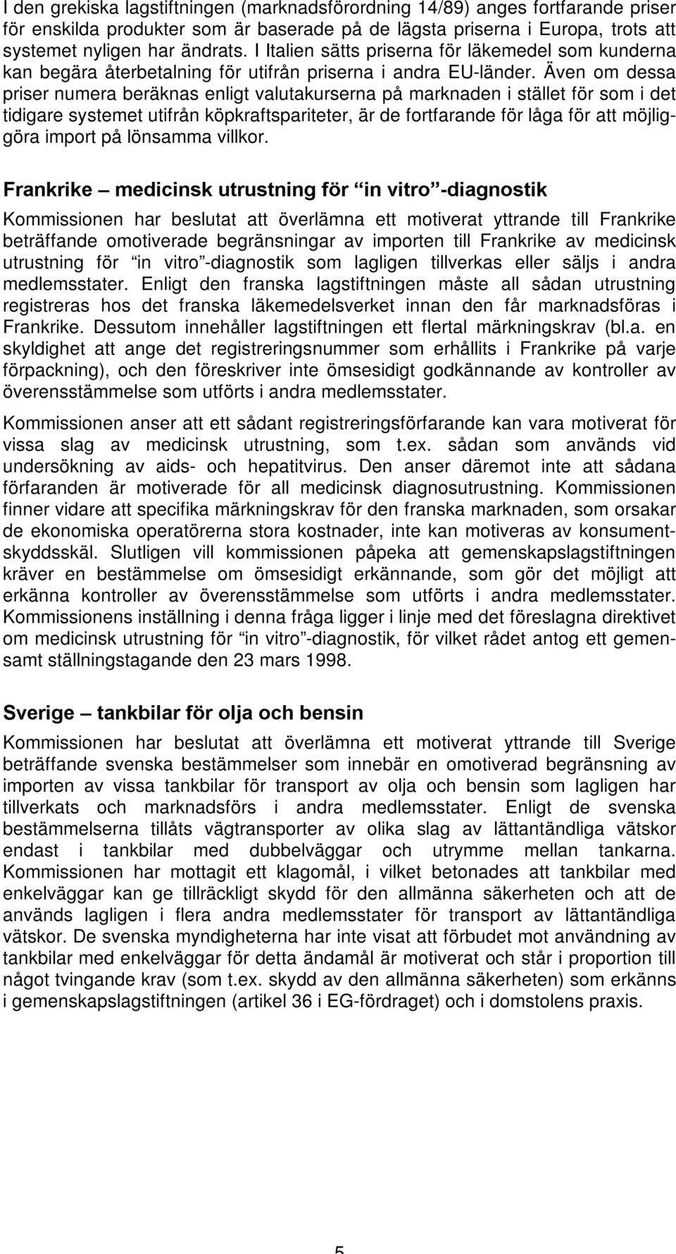 Även om dessa priser numera beräknas enligt valutakurserna på marknaden i stället för som i det tidigare systemet utifrån köpkraftspariteter, är de fortfarande för låga för att möjliggöra import på