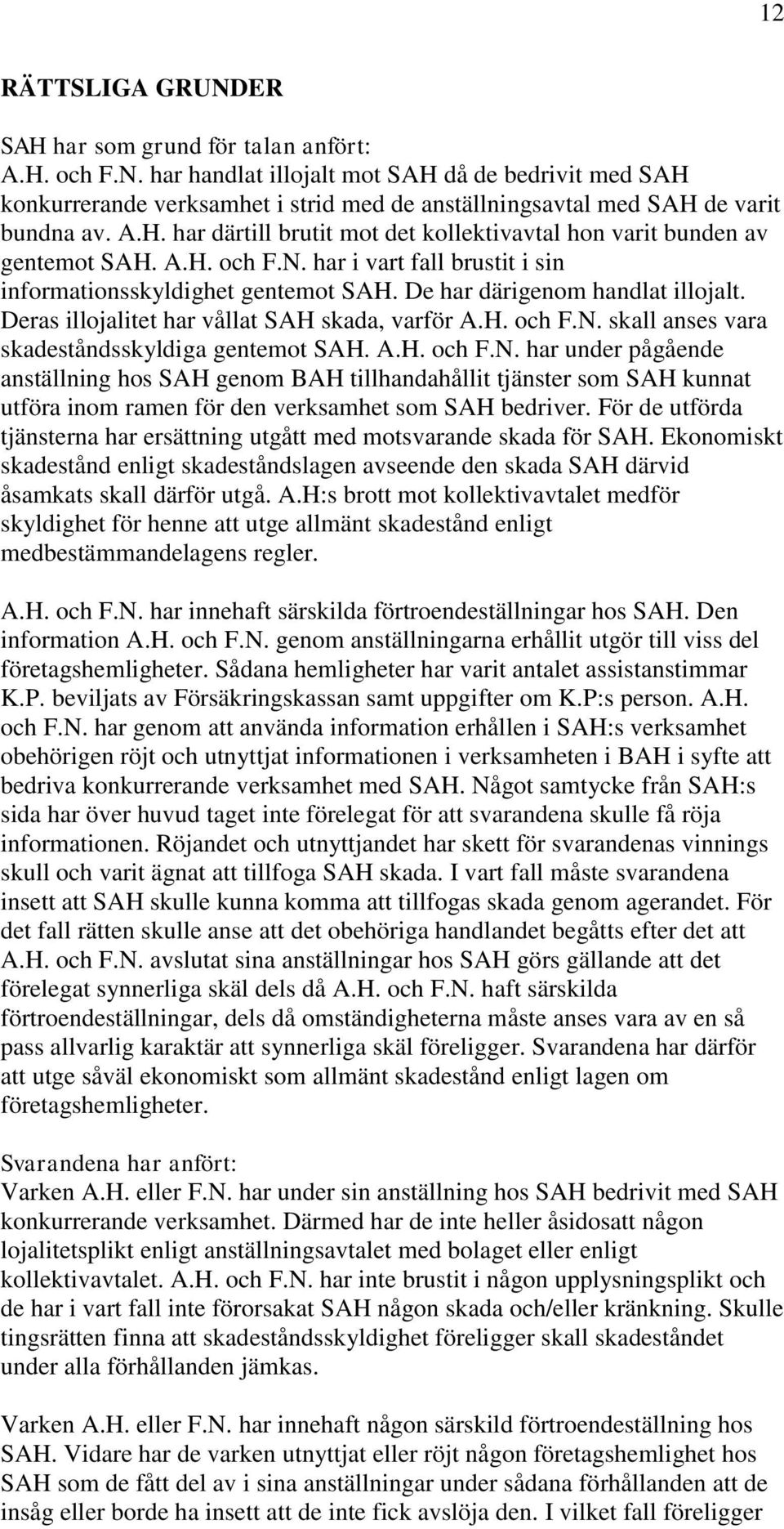 Deras illojalitet har vållat SAH skada, varför A.H. och F.N.