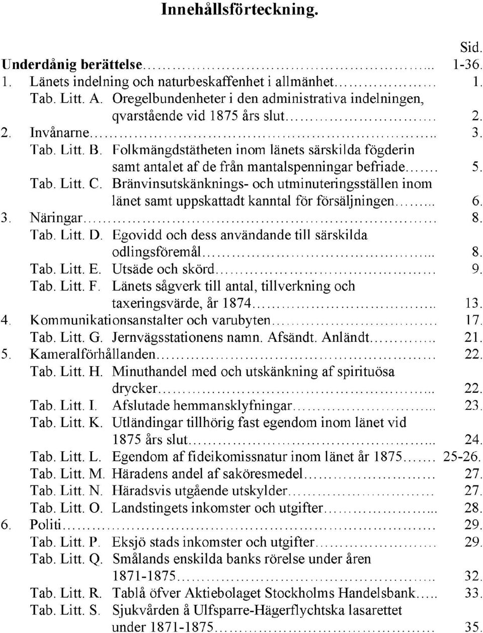 Folkmängdstätheten inom länets särskilda fögderin samt antalet af de från mantalspenningar befriade. 5. Tab. Litt. C.