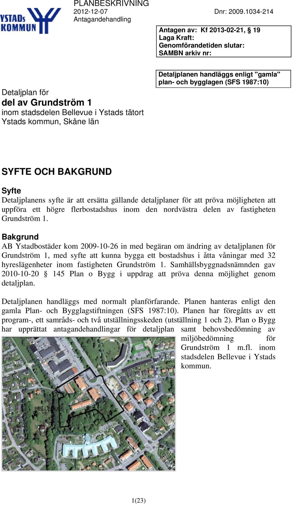 flerbostadshus inom den nordvästra delen av fastigheten Grundström 1.