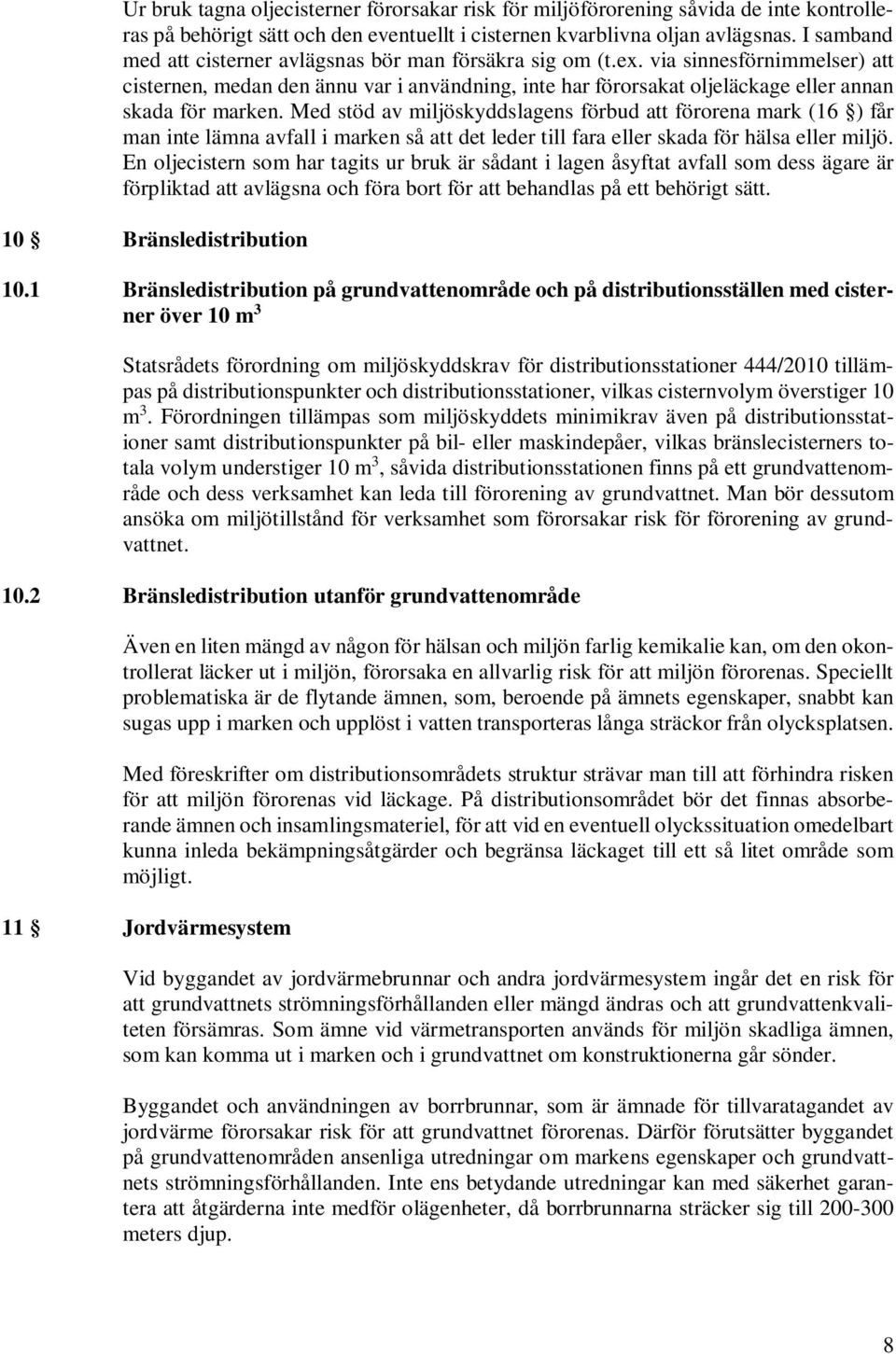 via sinnesförnimmelser) att cisternen, medan den ännu var i användning, inte har förorsakat oljeläckage eller annan skada för marken.