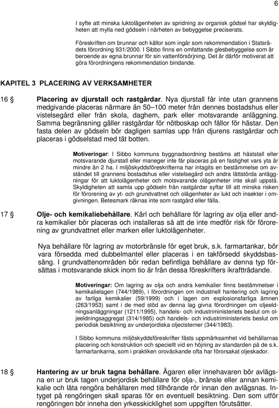 Det är därför motiverat att göra förordningens rekommendation bindande..$3,7(/3/$&(5,1*$99(5.6$0+(7(5 16 3ODFHULQJ DY GMXUVWDOO RFK UDVWJnUGDU.