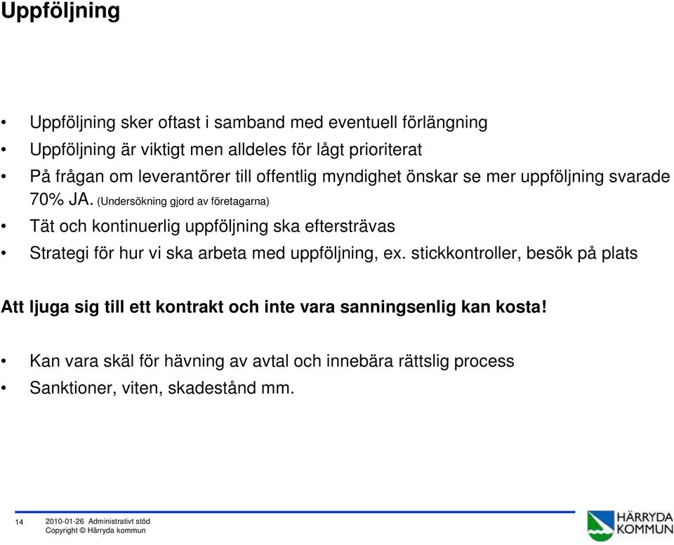 (Undersökning gjord av företagarna) Tät och kontinuerlig uppföljning ska eftersträvas Strategi för hur vi ska arbeta med uppföljning, ex.