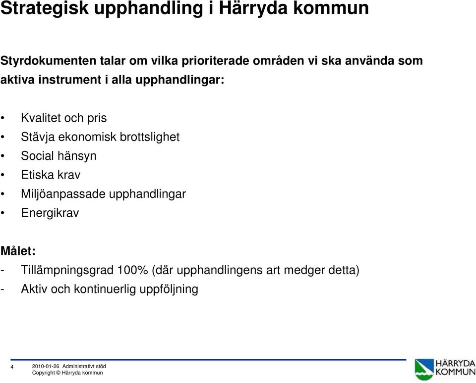 Social hänsyn Etiska krav Miljöanpassade upphandlingar Energikrav Målet: - Tillämpningsgrad 100%