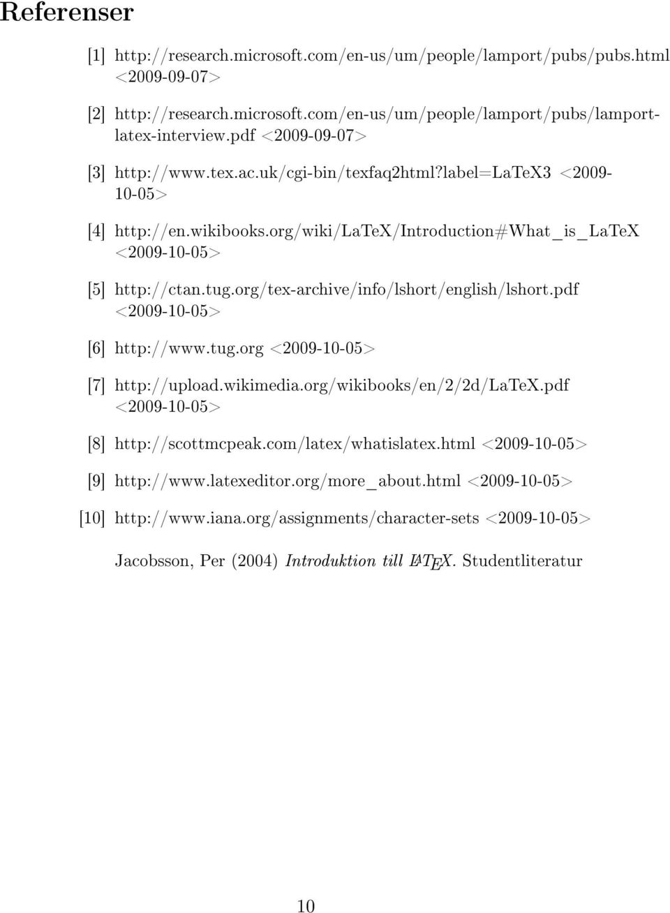 org/tex-archive/info/lshort/english/lshort.pdf <2009-10-05> [6] http://www.tug.org <2009-10-05> [7] http://upload.wikimedia.org/wikibooks/en/2/2d/latex.pdf <2009-10-05> [8] http://scottmcpeak.