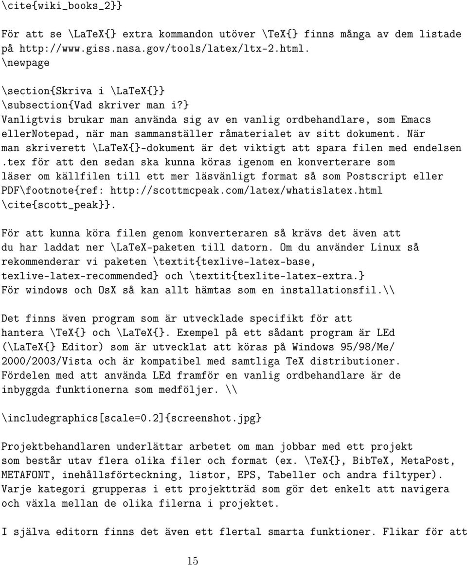 } Vanligtvis brukar man använda sig av en vanlig ordbehandlare, som Emacs ellernotepad, när man sammanställer råmaterialet av sitt dokument.