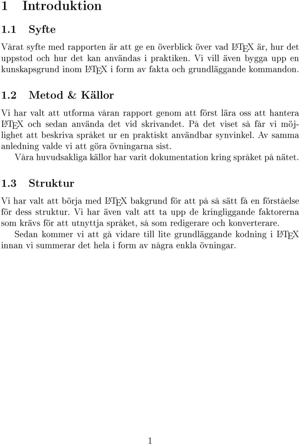 2 Metod & Källor Vi har valt att utforma våran rapport genom att först lära oss att hantera L A TEX och sedan använda det vid skrivandet.