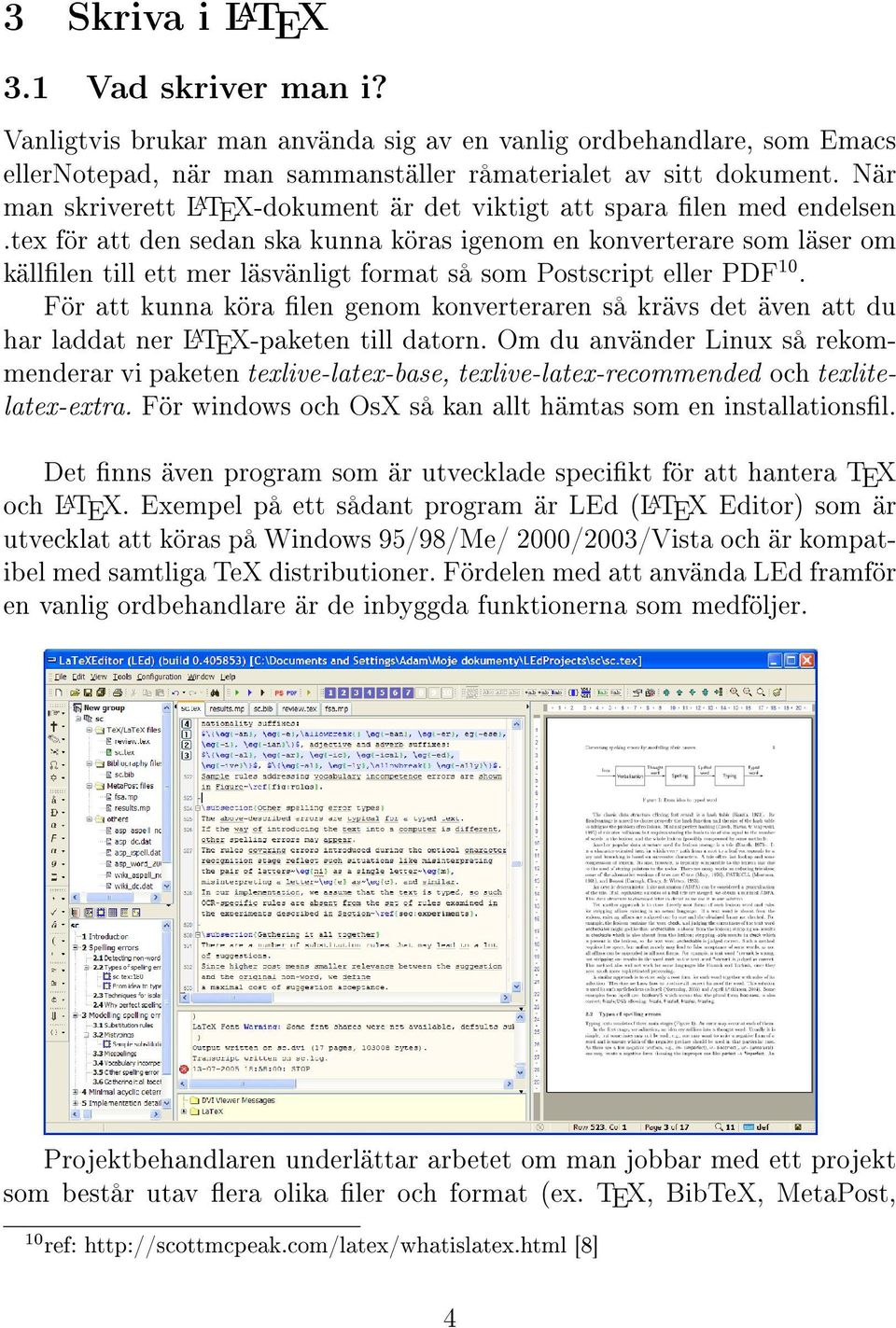 tex för att den sedan ska kunna köras igenom en konverterare som läser om 10 käll len till ett mer läsvänligt format så som Postscript eller PDF.