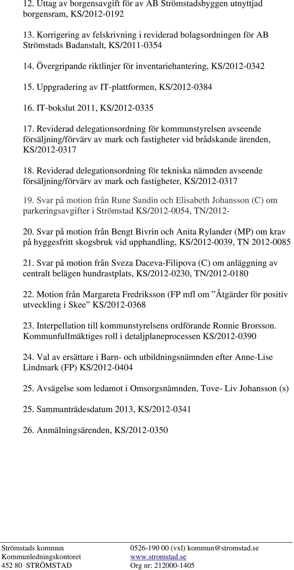 Reviderad delegationsordning för kommunstyrelsen avseende försäljning/förvärv av mark och fastigheter vid brådskande ärenden, KS/2012-0317 18.