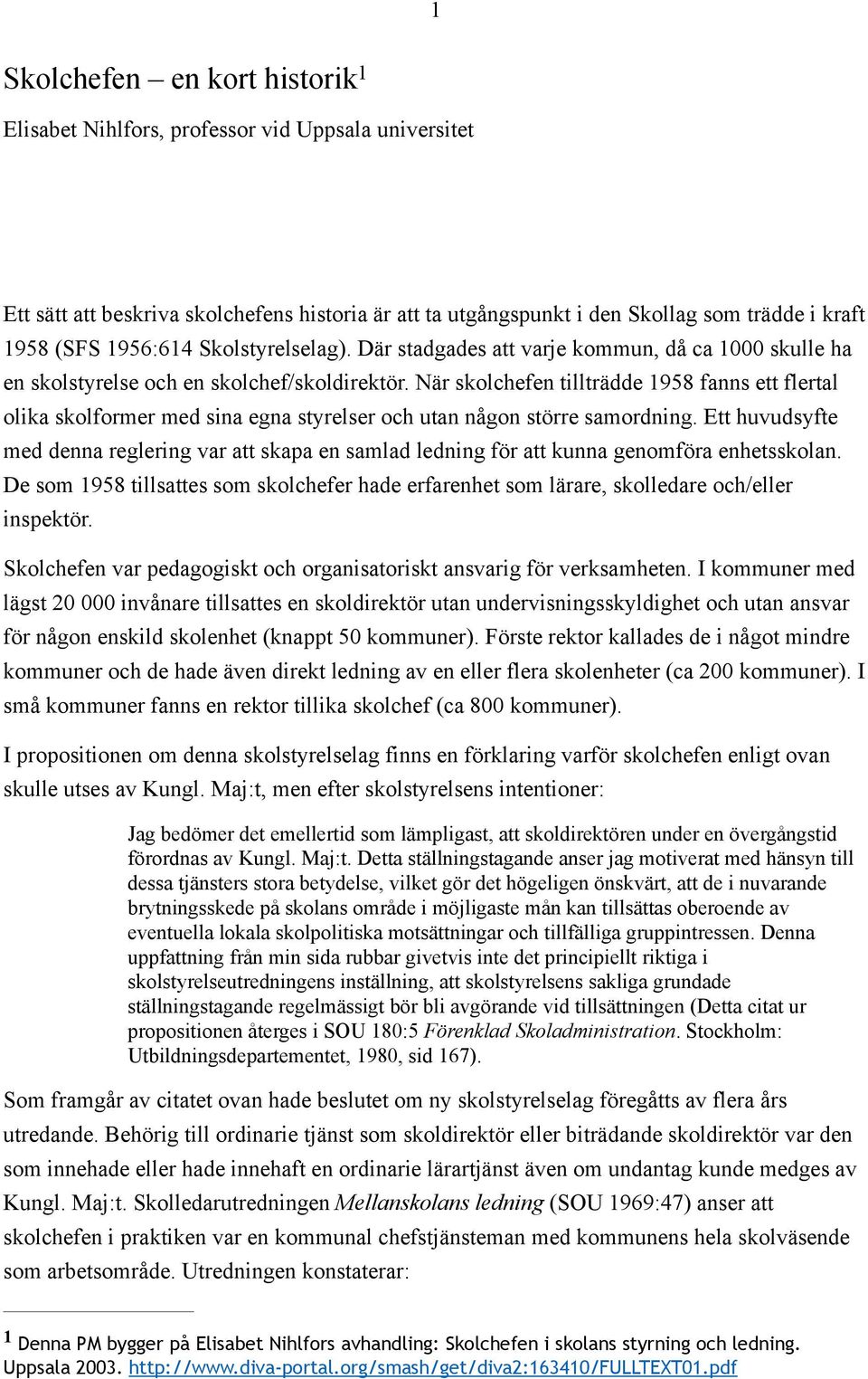 När skolchefen tillträdde 1958 fanns ett flertal olika skolformer med sina egna styrelser och utan någon större samordning.