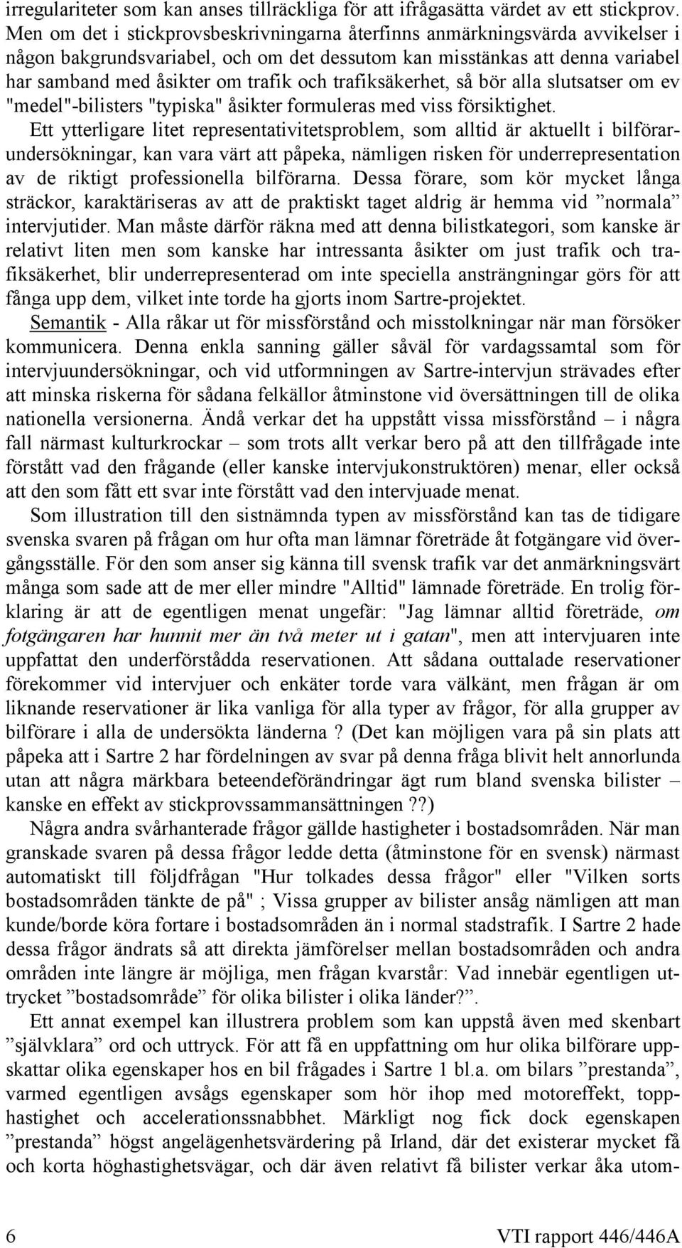 trafiksäkerhet, så bör alla slutsatser om ev "medel"-bilisters "typiska" åsikter formuleras med viss försiktighet.