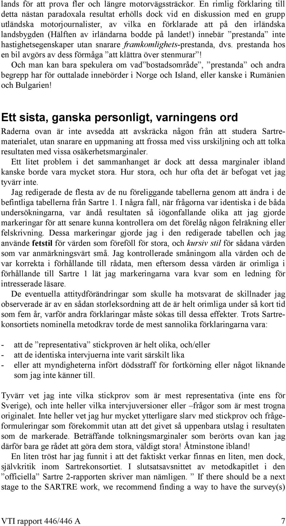 irländarna bodde på landet!) innebär prestanda inte hastighetsegenskaper utan snarare framkomlighets-prestanda, dvs. prestanda hos en bil avgörs av dess förmåga att klättra över stenmurar!