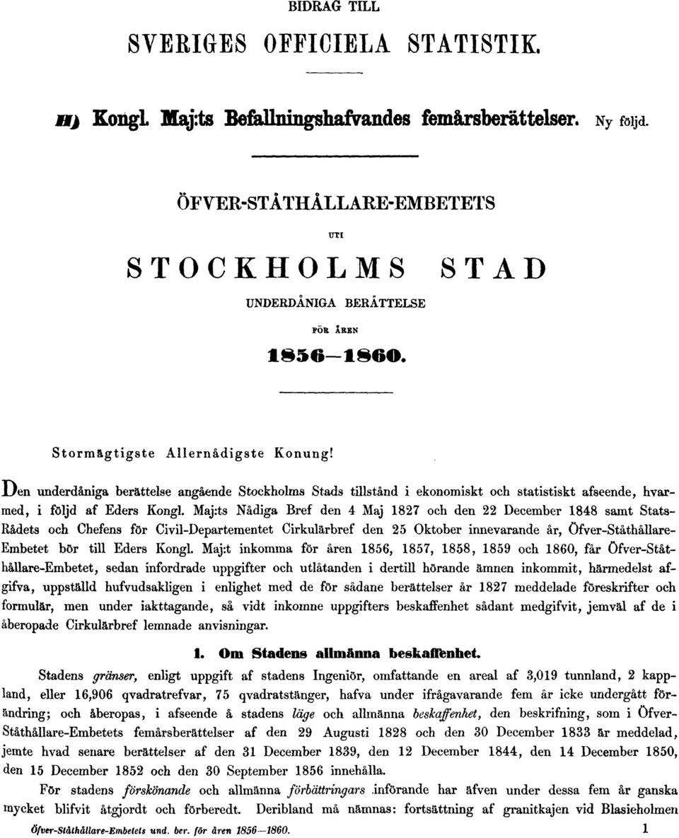 Maj:ts Nådiga Bref den 4 Maj 1827 och den 22 December 1848 samt Stats- Rådets och Chefens för Civil-Departementet Cirkulärbref den 25 Oktober innevarande år, Öfver-Ståthållare- Embetet bör till Eders