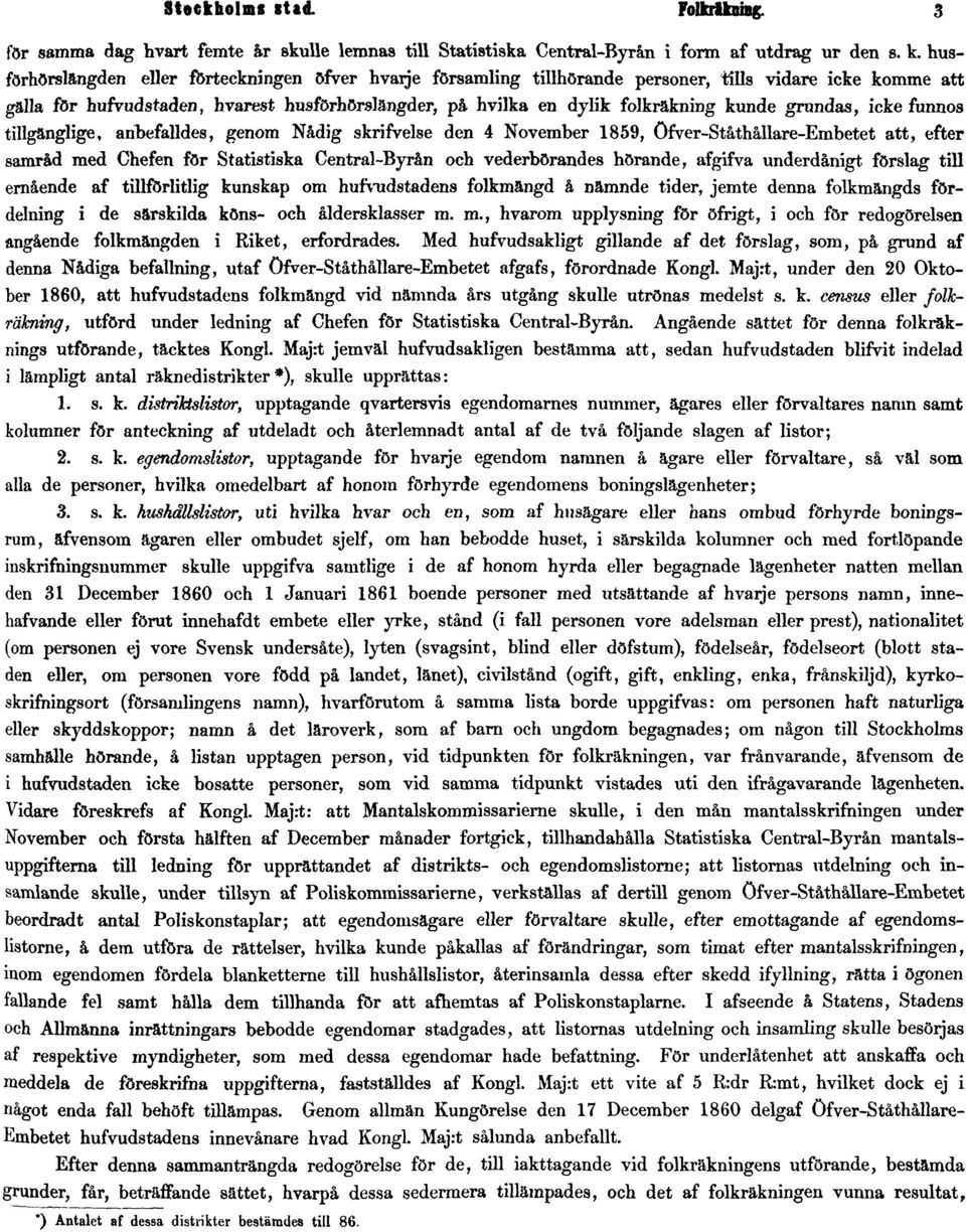 grundas, icke funnos tillgänglige, anbefalldes, genom Nådig skrifvelse den 4 November 1859, Öfver-Ståthållare-Embetet att, efter samråd med Chefen för Statistiska Central-Byrån och vederbörandes