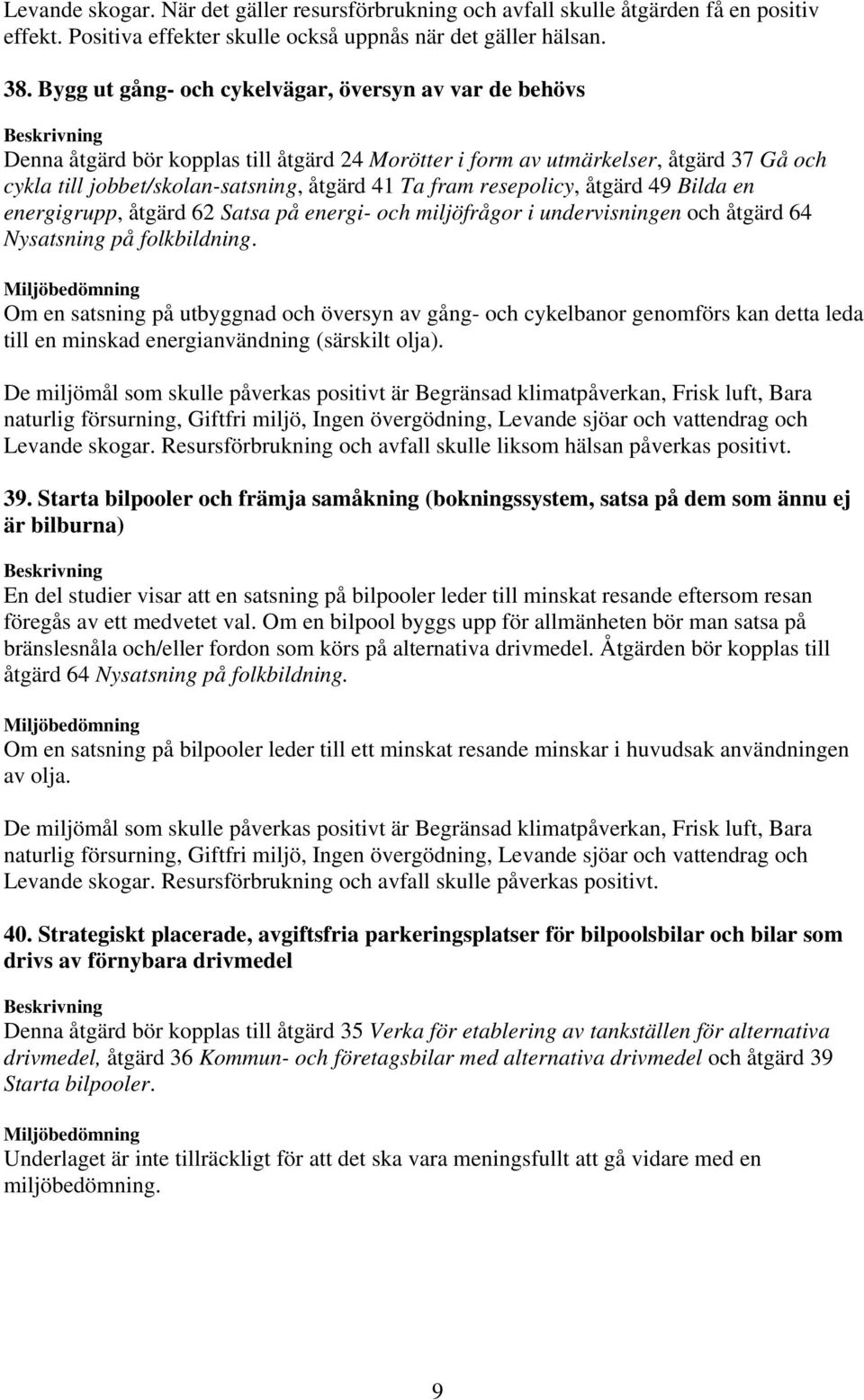 resepolicy, åtgärd 49 Bilda en energigrupp, åtgärd 62 Satsa på energi- och miljöfrågor i undervisningen och åtgärd 64 Nysatsning på folkbildning.