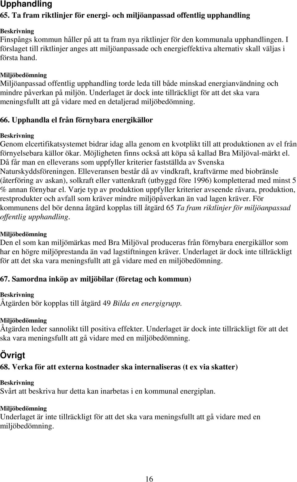 Miljöanpassad offentlig upphandling torde leda till både minskad energianvändning och mindre påverkan på miljön.