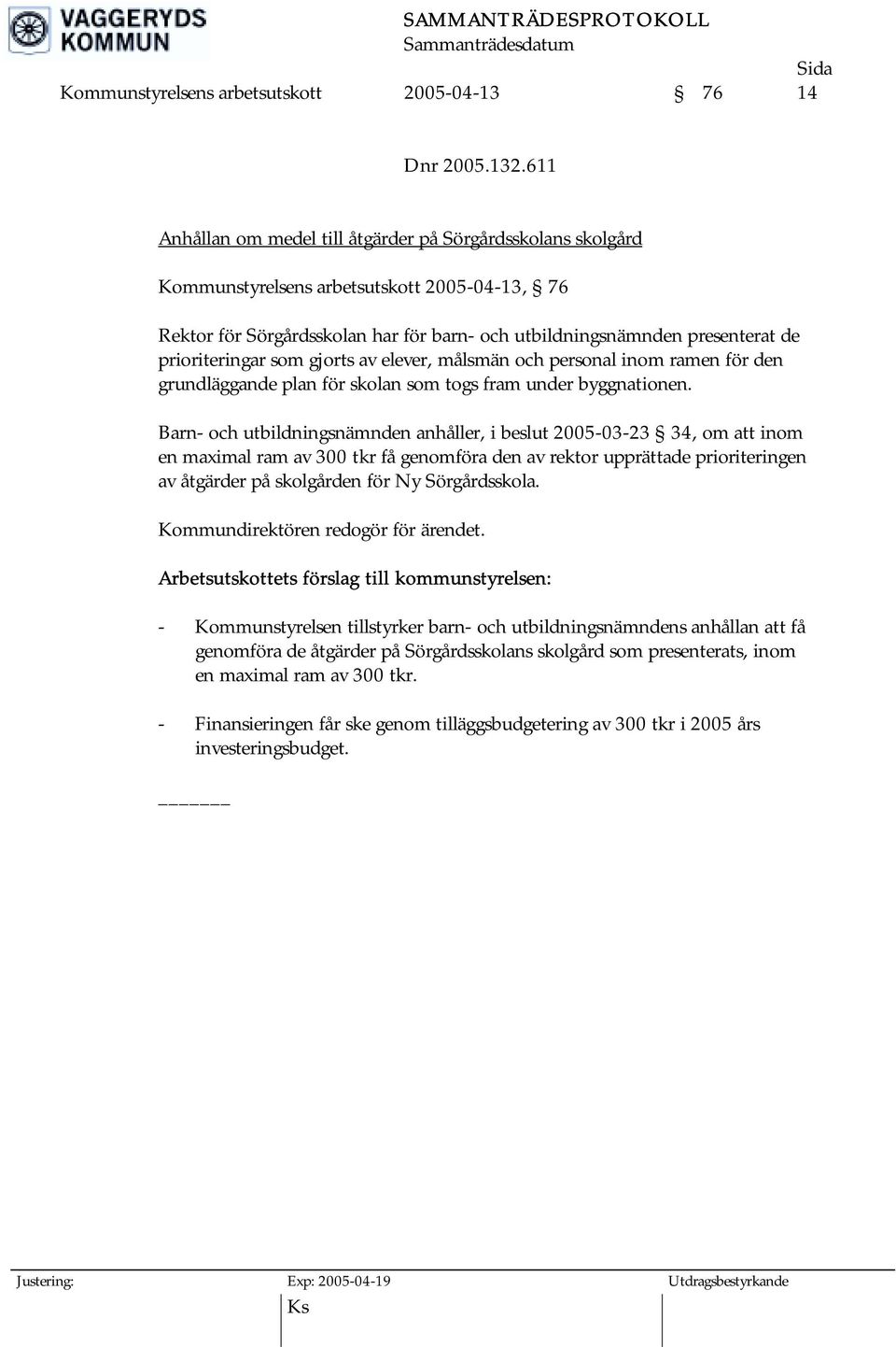 prioriteringar som gjorts av elever, målsmän och personal inom ramen för den grundläggande plan för skolan som togs fram under byggnationen.