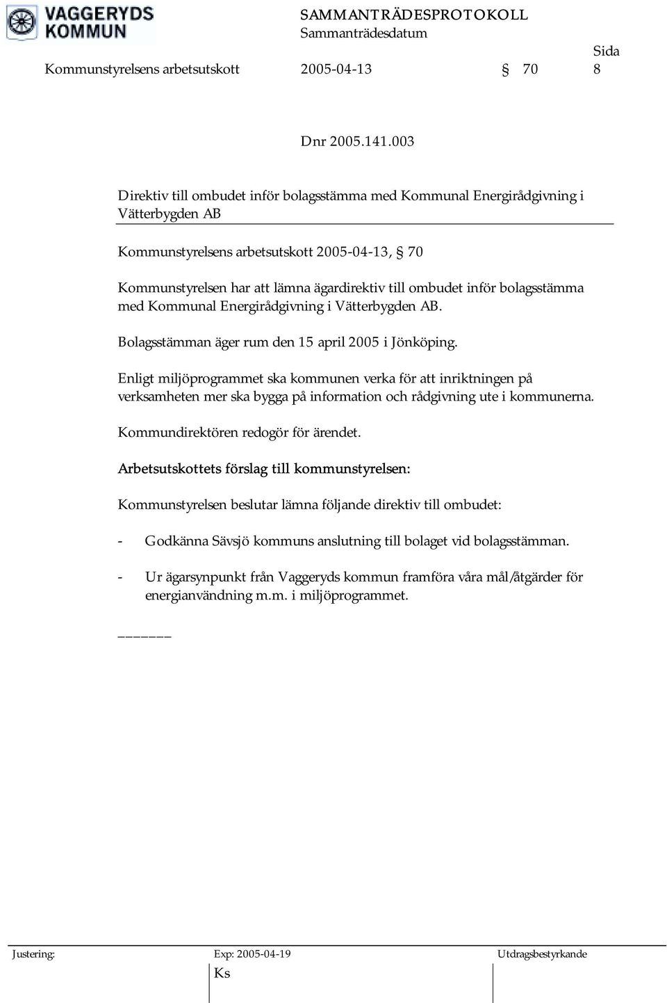 ombudet inför bolagsstämma med Kommunal Energirådgivning i Vätterbygden AB. Bolagsstämman äger rum den 15 april 2005 i Jönköping.