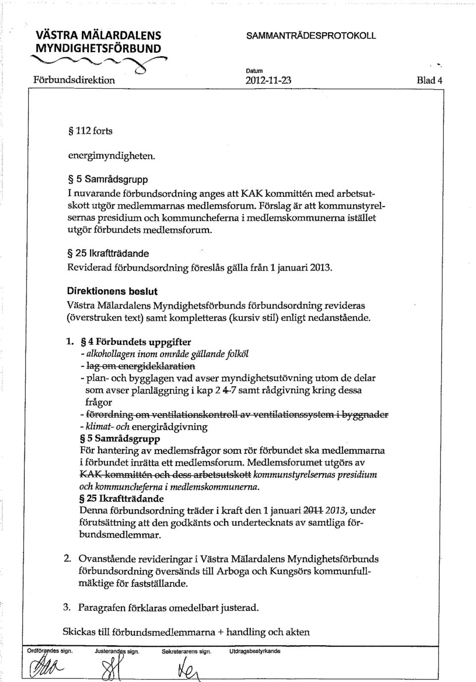 Förslag är att kommunstyrelsernas presidium och kommuncheferna i medlemskommunerna istället utgör förbundets medlemsforum.