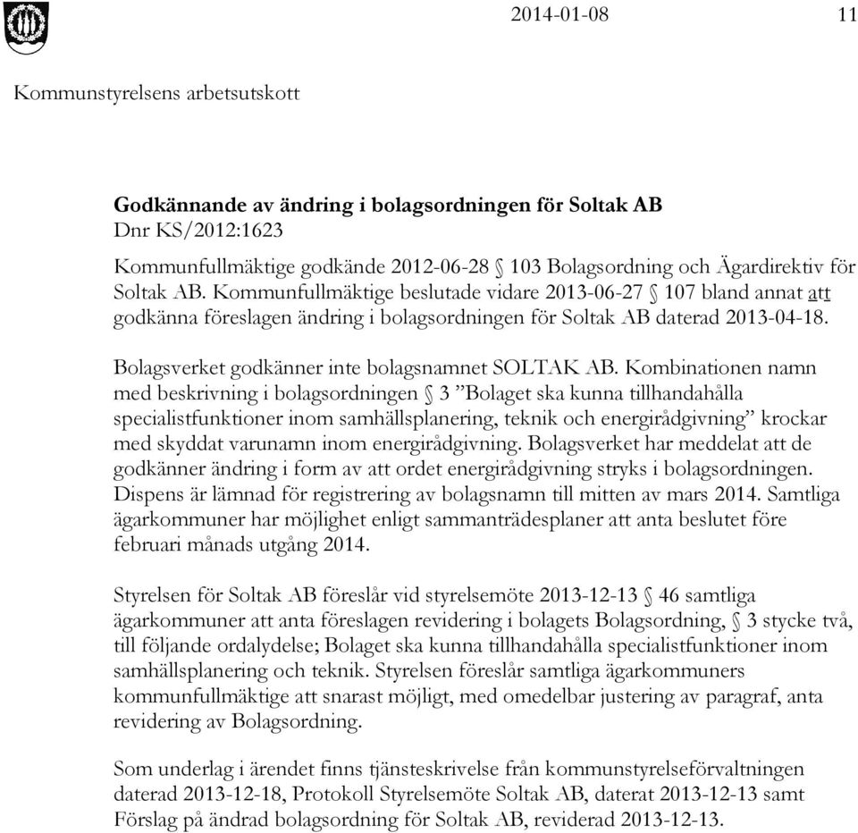 Kombinationen namn med beskrivning i bolagsordningen 3 Bolaget ska kunna tillhandahålla specialistfunktioner inom samhällsplanering, teknik och energirådgivning krockar med skyddat varunamn inom