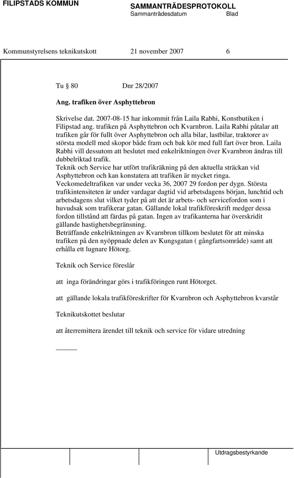 Laila Rabhi påtalar att trafiken går för fullt över Asphyttebron och alla bilar, lastbilar, traktorer av största modell med skopor både fram och bak kör med full fart över bron.