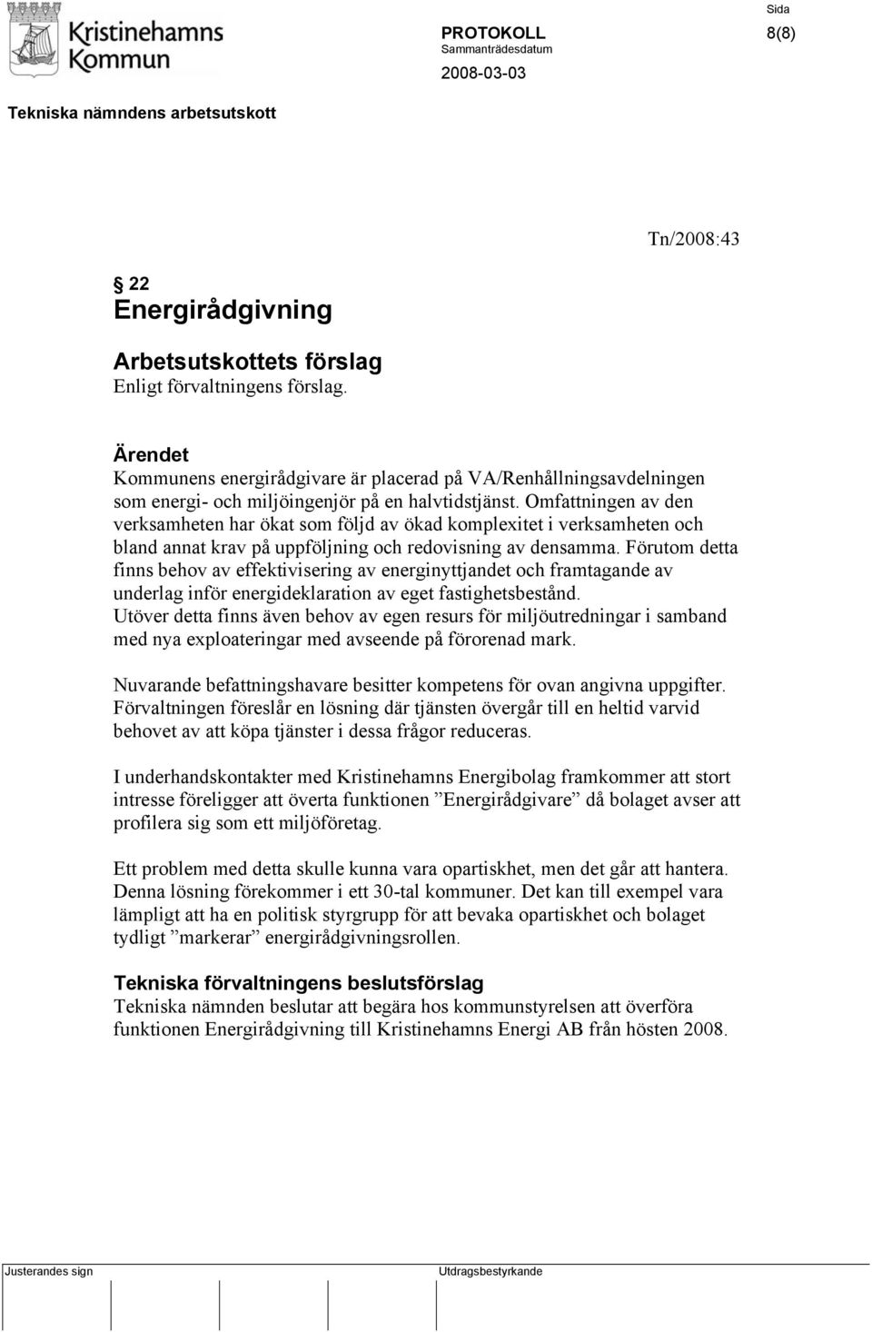 Omfattningen av den verksamheten har ökat som följd av ökad komplexitet i verksamheten och bland annat krav på uppföljning och redovisning av densamma.