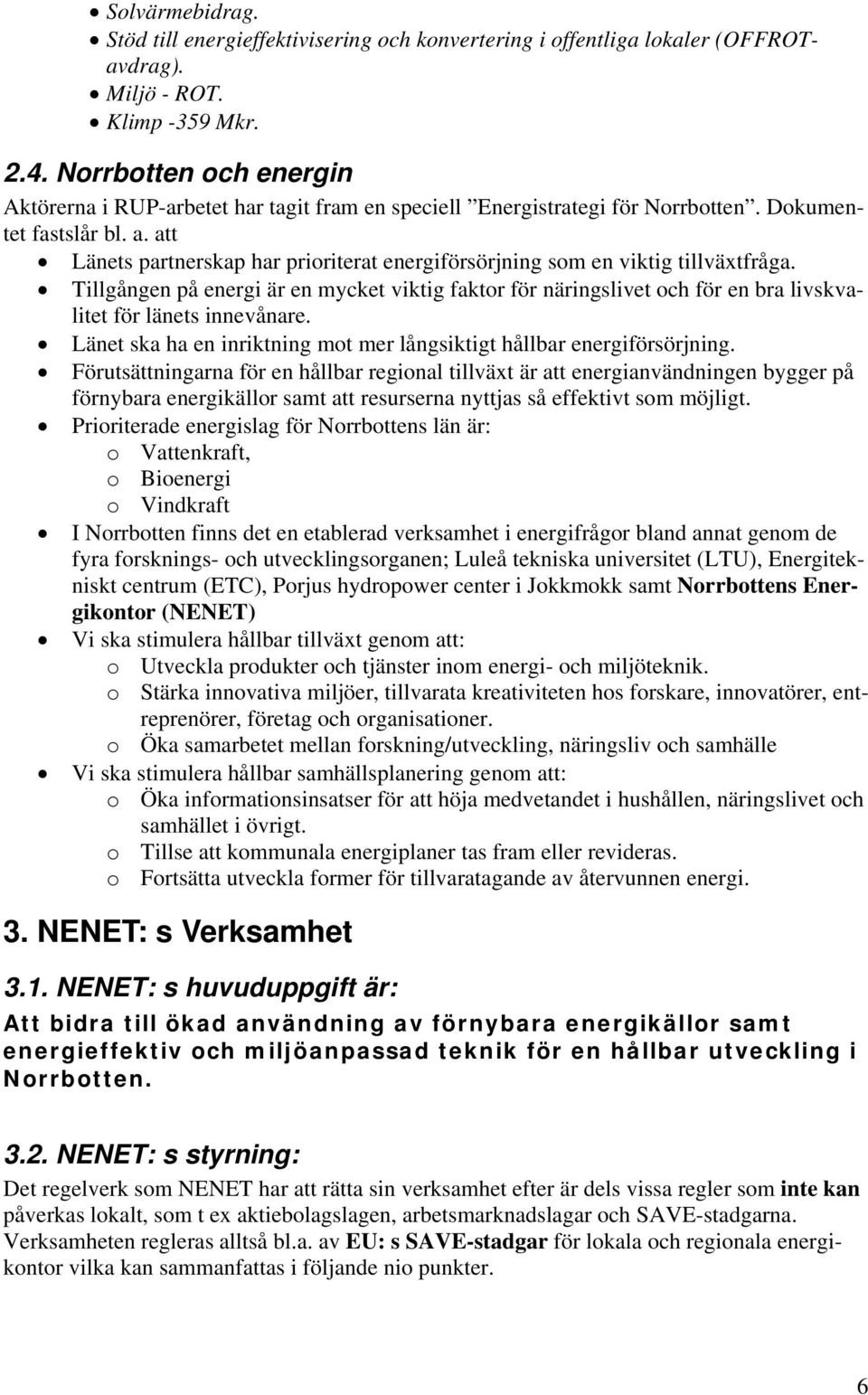 att Länets partnerskap har prioriterat energiförsörjning som en viktig tillväxtfråga.