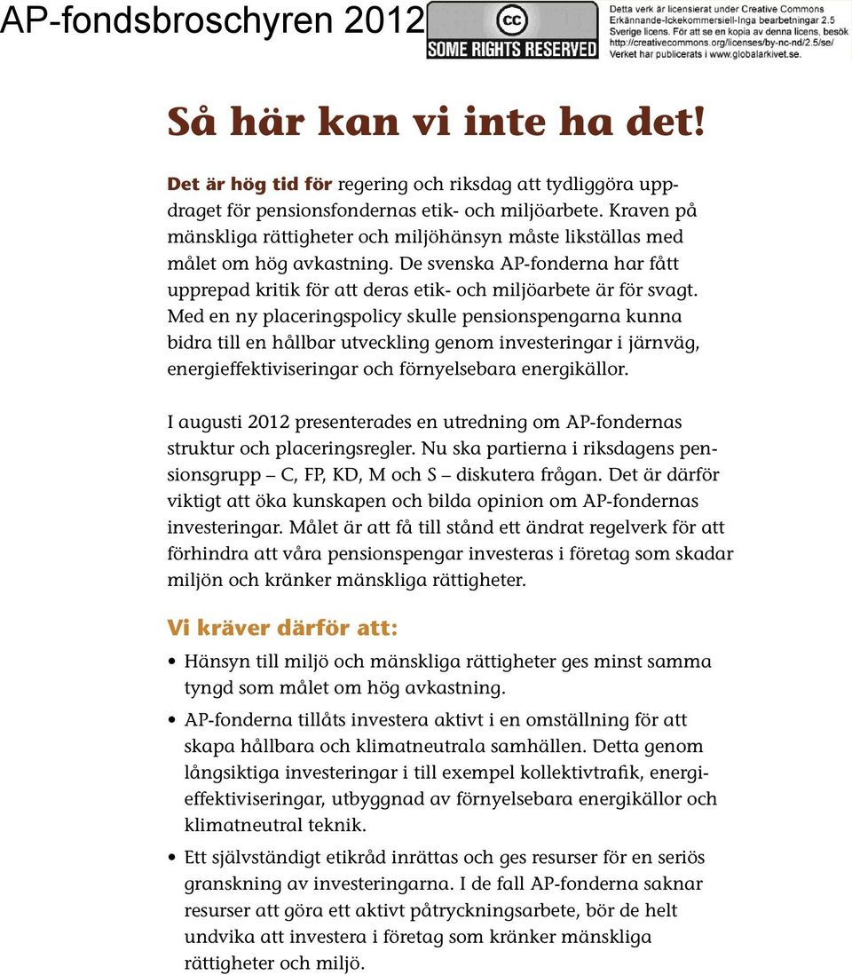 Med en ny placeringspolicy skulle pensionspengarna kunna bidra till en hållbar utveckling genom investeringar i järnväg, energieffektiviseringar och förnyelsebara energikällor.