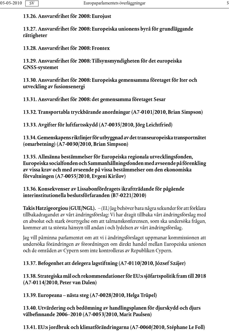 Ansvarsfrihet för 2008: det gemensamma företaget Sesar 13.32. Transportabla tryckbärande anordningar (A7-0101/2010, Brian Simpson) 13.33.