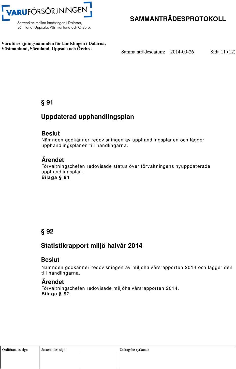 Förvaltningschefen redovisade status över förvaltningens nyuppdaterade upphandlingsplan.