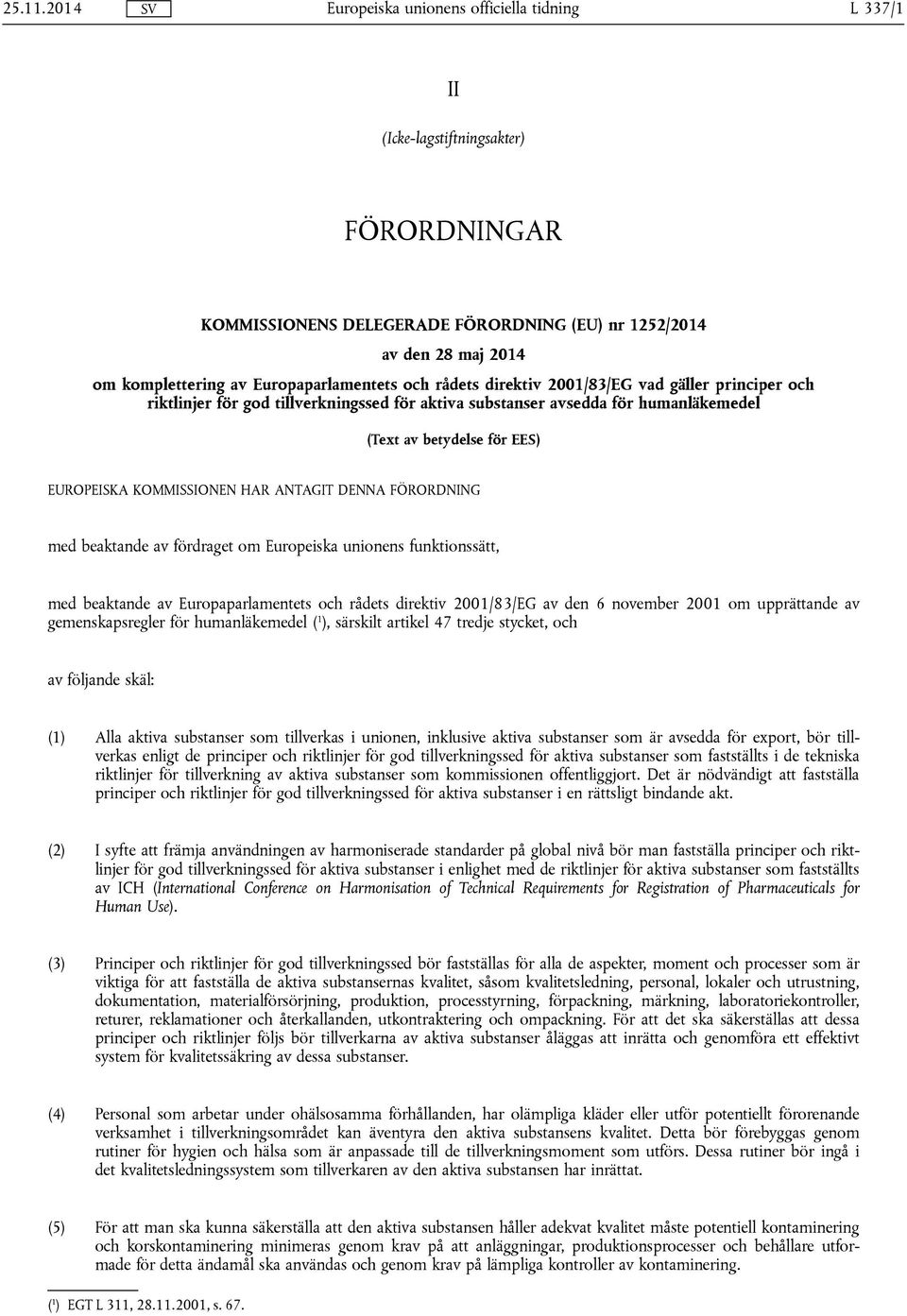 vad gäller principer och riktlinjer för god tillverkningssed för aktiva substanser avsedda för humanläkemedel (Text av betydelse för EES) EUROPEISKA KOMMISSIONEN HAR ANTAGIT DENNA FÖRORDNING med