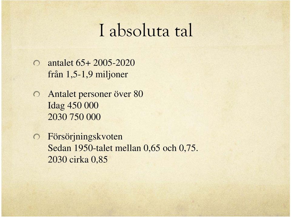 Idag 450 000 2030 750 000 Försörjningskvoten