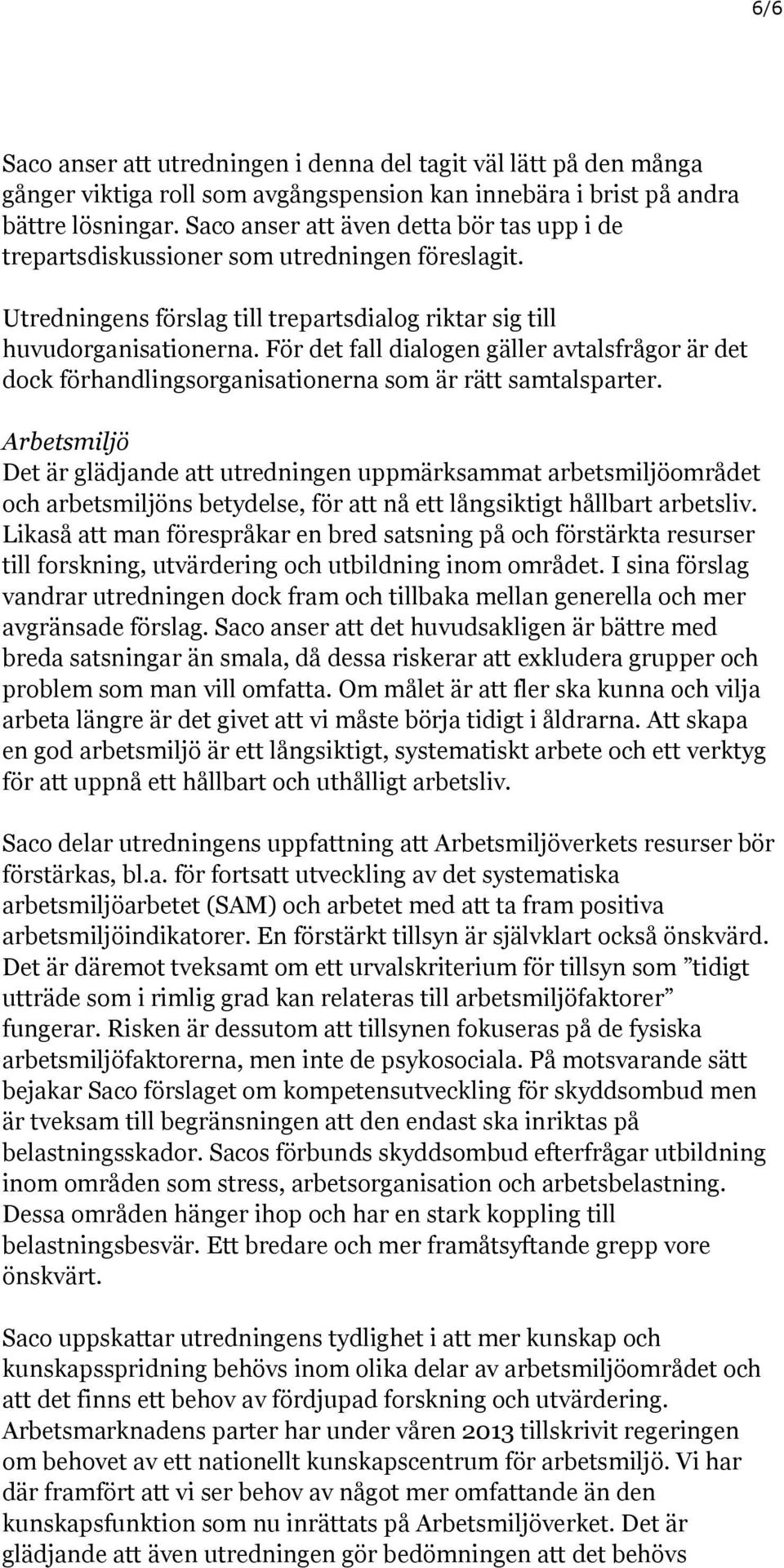 För det fall dialogen gäller avtalsfrågor är det dock förhandlingsorganisationerna som är rätt samtalsparter.