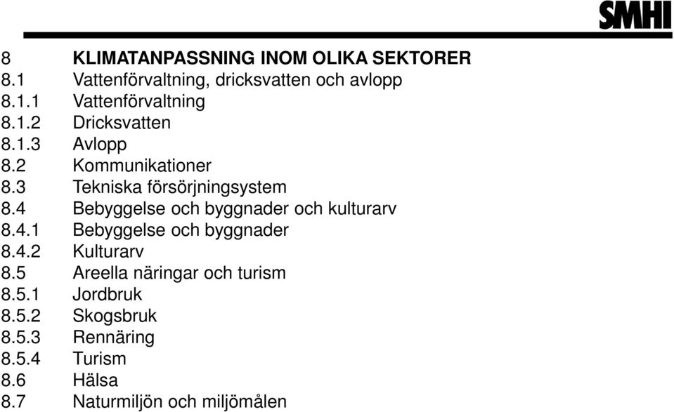 4 Bebyggelse och byggnader och kulturarv 8.4.1 Bebyggelse och byggnader 8.4.2 Kulturarv 8.