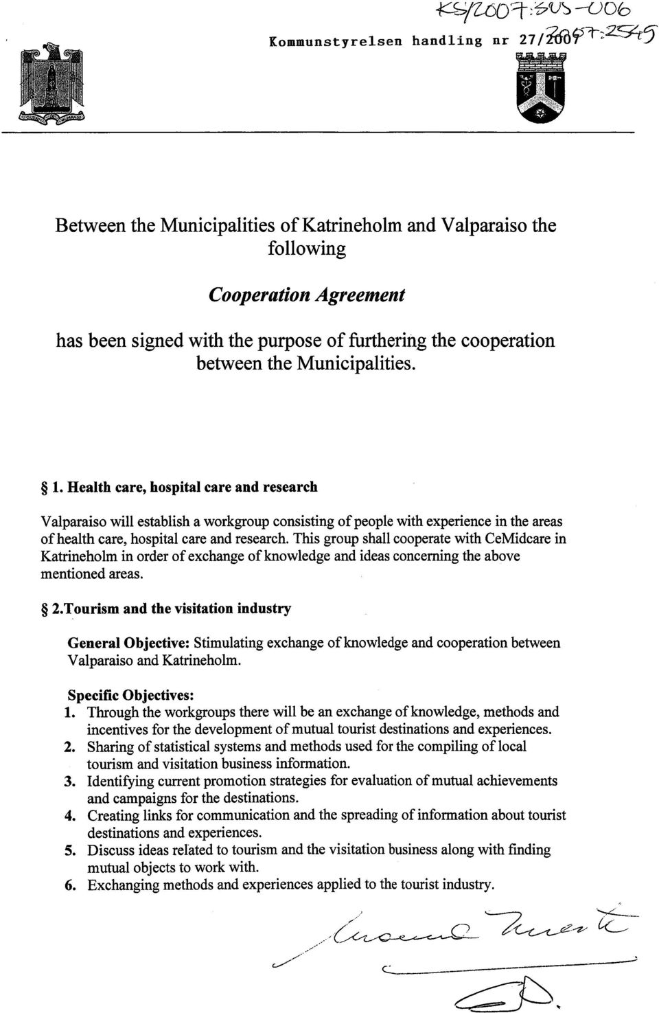 Health care, hospital care and research Valparaiso will establish a workgroup consisting of people with experience in the areas of health care, hospital care and research.