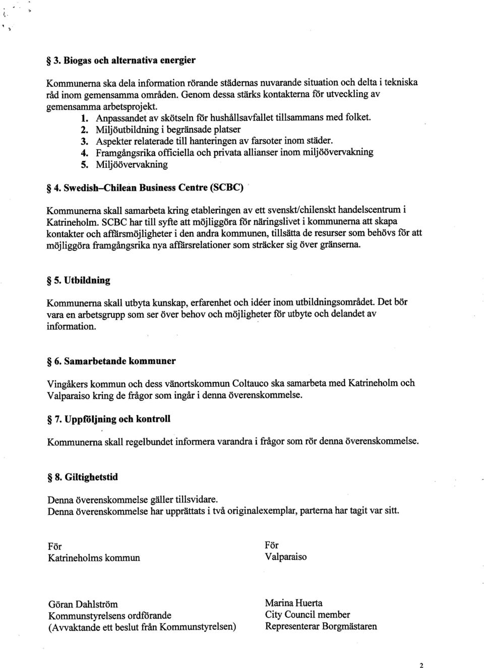 Aspekter relaterade til hanteringen av farsoter inom städer. 4. Framgångsrika offciella och privata allanser inom miljöövervakng 5. Miljöövervakng 4.