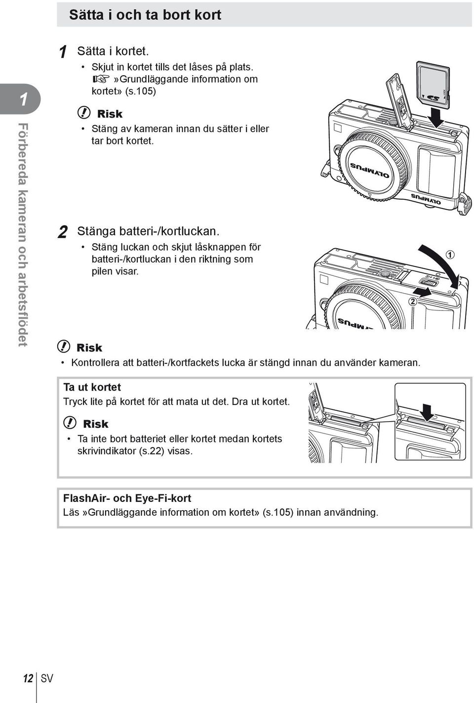 Stäng luckan och skjut låsknappen för batteri-/kortluckan i den riktning som pilen visar.