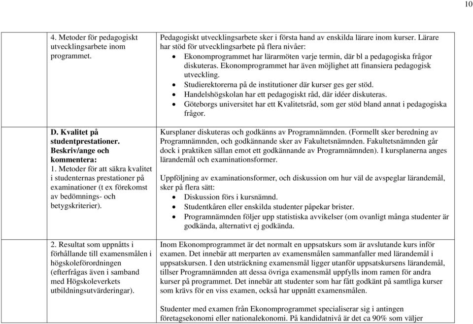 Resultat som uppnåtts i förhållande till examensmålen i högskoleförordningen (efterfrågas även i samband med Högskoleverkets utbildningsutvärderingar).