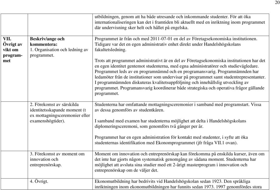 utbildningen, genom att ha både utresande och inkommande studenter.