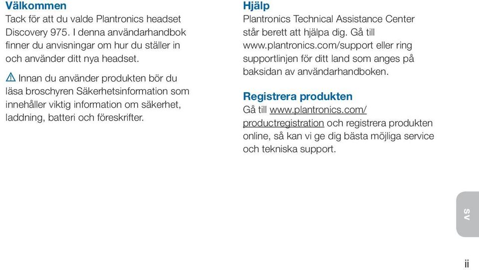 Hjälp Plantronics Technical Assistance Center står berett att hjälpa dig. Gå till www.plantronics.