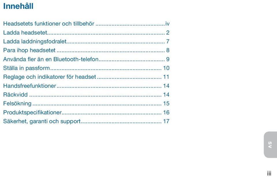 .. 8 Använda fler än en Bluetooth-telefon... 9 Ställa in passform.